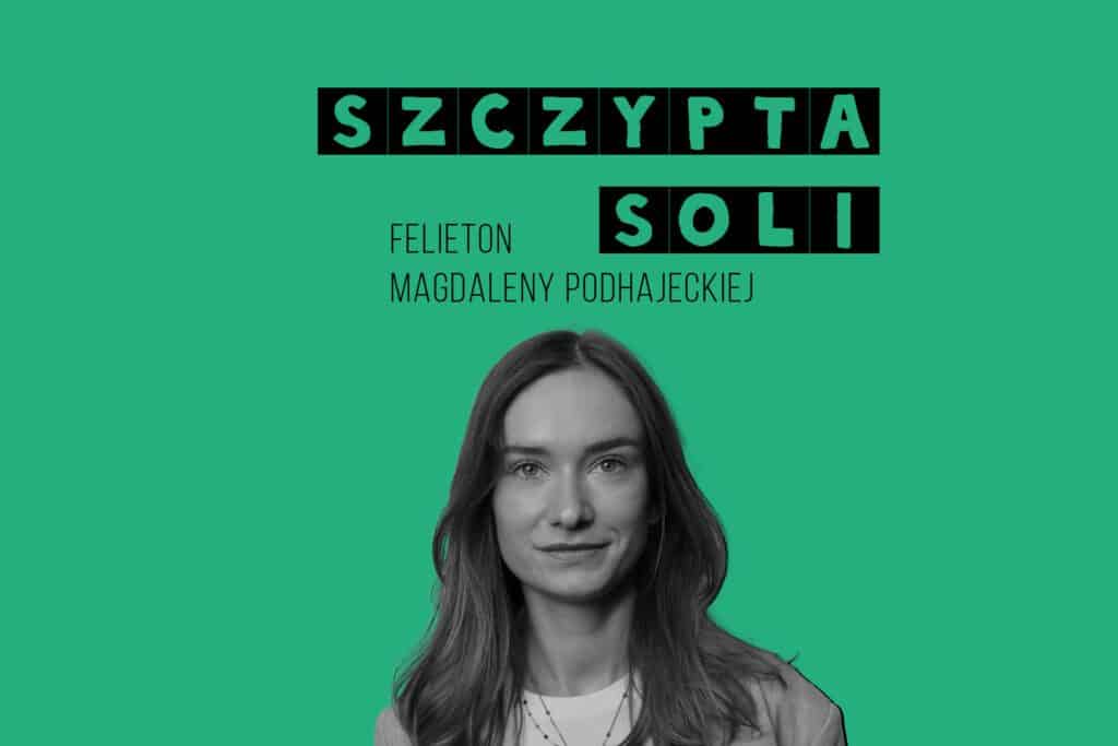 Szczypta soli - felieton Magdalena Podhajecka