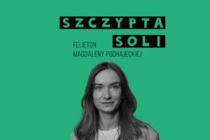 Szczypta soli - felieton Magdalena Podhajecka