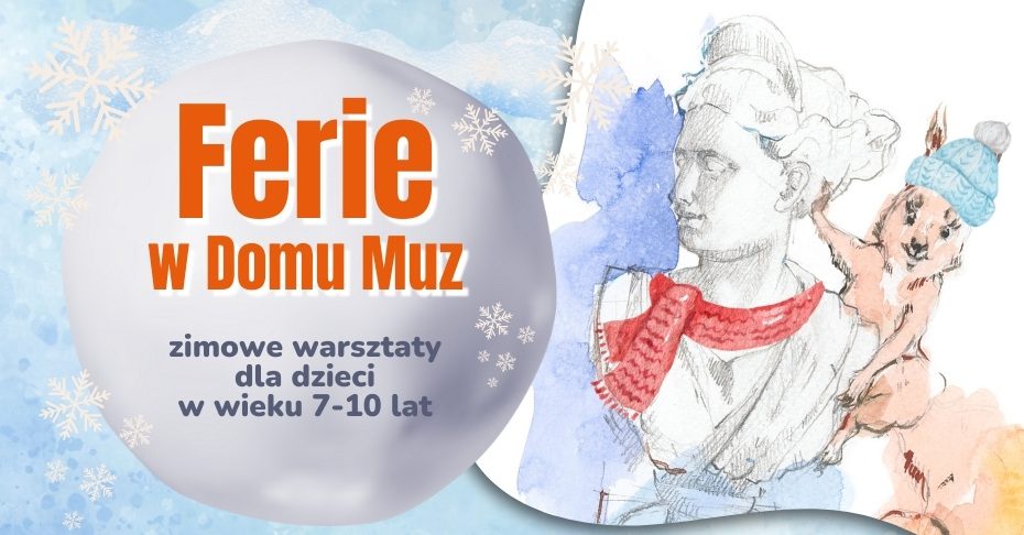 Plakat ferii w Domu Muz Muzeum Lubuskiego im. Jana Dekerta w Gorzowie Wlkp., w tym roku ich kolejna edycja.